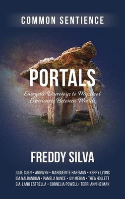 Portals: Energetic Doorways to Mystical Experiences Between Worlds by Freddy Sil