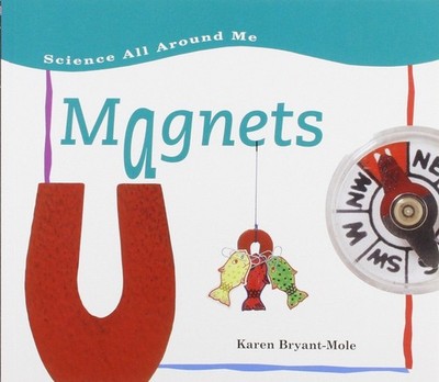 Magnets (Science All Around Me) - Bryant-Mole, Karen - Good - See condition ...