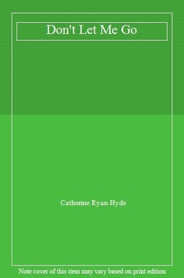 Don't Let Me Go,Catherine Ryan Hyde- 9781444810844