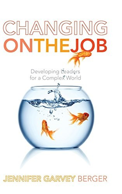 #ad #ad CHANGING ON THE JOB: DEVELOPING LEADERS FOR A COMPLEX By Garvey Jennifer Berger $20.95