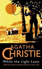 While the Light Lasts (The Agatha Christie Colle... by Christie, Agatha Hardback