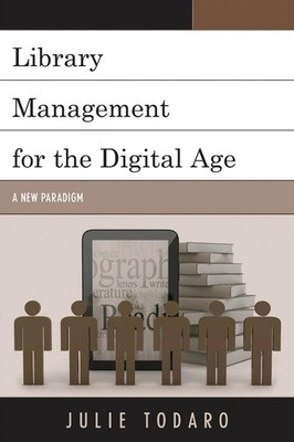Library Management for the Digital Age: A New Paradigm by Julie Todaro (English)
