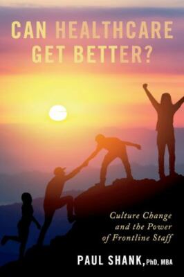 Can Healthcare Get Better?: Culture Change and the Power of Frontline Staff