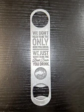 Goose Island IPA Bottle Opener We Dont Need To Be The Only Beer You Drink Sz 7”