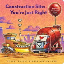 Construction Site: Youre Just Right: A Valentines Day Lift-the-Fl - GOOD