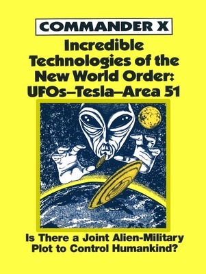 Incredible Technologies of the New World Order : UFOS-TESLA-Area 51