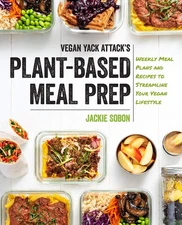 Vegan Yack Attack's Plant-Based Meal Prep: Weekly Meal Plans and Recipes to ...