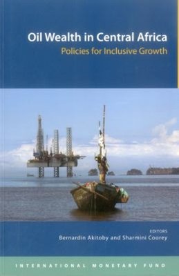 Oil Wealth in Central Africa : Policies for Inclusive Growth Pape