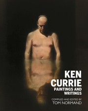 Ken Currie: Paintings & Writings by Tom Normand | Paperback | 2025