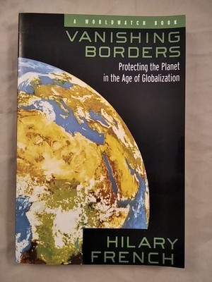 Vanishing Borders: Protecting the Planet in the Age of Globalization. French, Hi