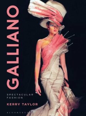 Galliano: Spectacular Fashion by Kerry Taylor: New