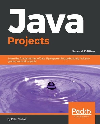 Java Projects: Learn the fundamentals of Java 11 programming by building industr