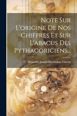 Vincent - Note Sur L'origine De Nos Chiffres Et Sur L'abacus Des Pytha - X555z