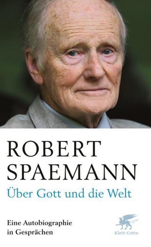 Über Gott und die Welt Robert Spaemann