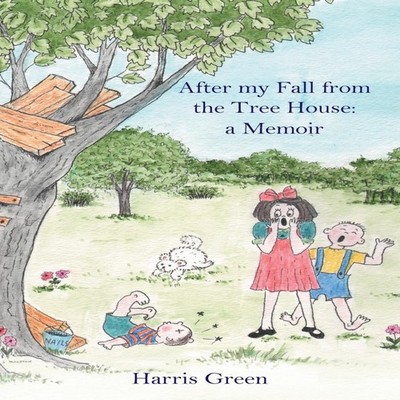 After My Fall from the Tree House A Memoir Harris Green Paperback