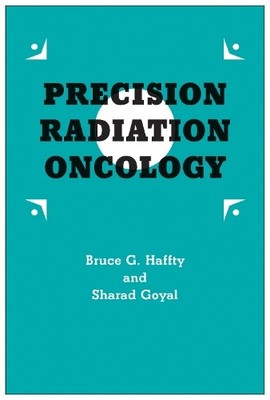 Precision Radiation Oncology by Bruce G. Haffty, Sharad Goyal... - 9780813585963