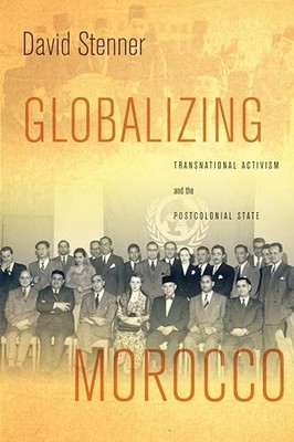 Globalizing Morocco : Transnational Activism and the Postcolonial State by ...