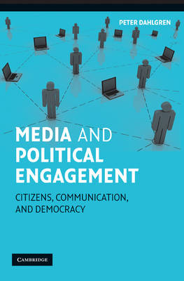 Media and Political Engagement Citizens, Communication and Democracy Dahlgren