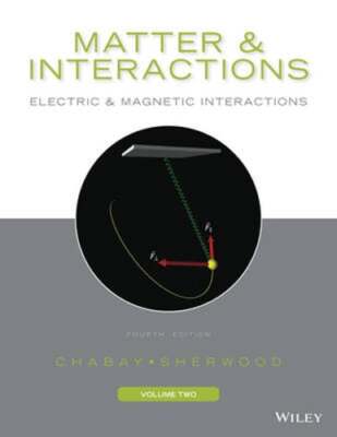 Matter and Interactions, Volume 2: Electric and Magnetic Interactions by Chabay