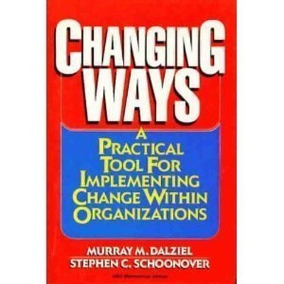 Changing Ways : A Practical Tool for Implementing Change Within a