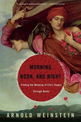 Morning, Noon, and Night: Finding the Meaning of Life's Stages Through Books...