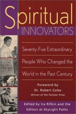 Spiritual Innovators : Seventy-Five Extraordinary People Who Chan