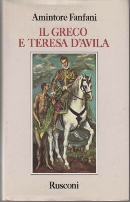 IL GRECO E TERESA D'AVILA di Amintore Fanfani ed. Rusconi 1986