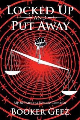 Locked Up and Put Away: My 10 Years as a Juvenile Counselor (Paperback or Softba