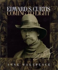 Edward S. Curtis: Coming to Light - Hardcover By Makepeace, Anne - VERY GOOD