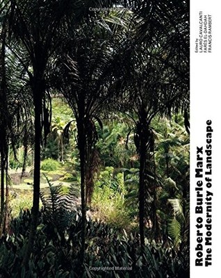 ROBERTO BURLE MARX: THE MODERNITY OF LANDSCAPE PAPERBACK