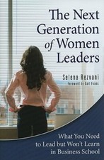 The Next Generation of Women Leaders: What You Need to Lead but Won't Learn in