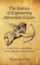 The Science of Engineering Attraction & Love: Flirt, Date, and Mate Using Human 