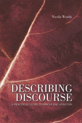 Describing Discourse: A Practical Guide to Discourse Analysis By