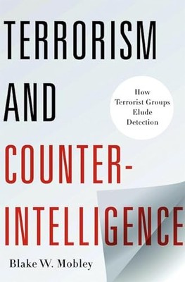 Terrorism and Counterintelligence: How Terrorist Groups Elude Detection by Blak