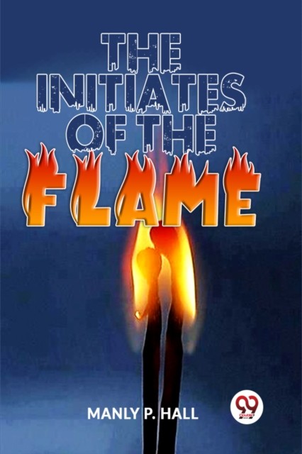 The Initiates of the Flame by Manly P. Hall (Paperback Book)