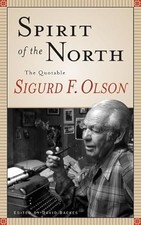 Spirit Of The North: The Quotable Sigurd F. Olson Sigurd F. Olso