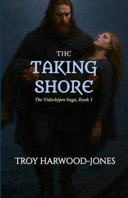 The Taking Shore: The Vidarbjorn Saga, Book I by Troy Harwood-Jones Paperback Bo