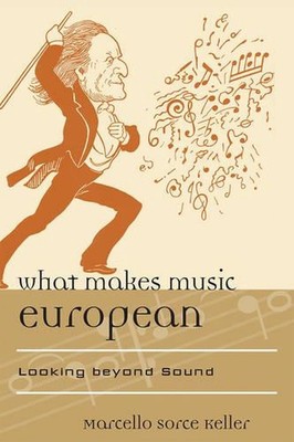 Was Musik europäisch macht: Blick über den Klang hinaus von Marcello Sorce Keller (Englisch