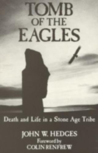 Tomb of the Eagles : Death and Life in a Stone Age Tribe by John W. Hedges ...