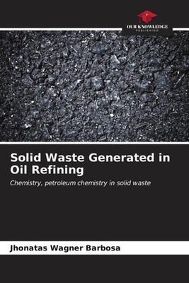 Solid Waste Generated in Oil Refining Jhonatas Wagner Barbosa Taschenbuch 2023