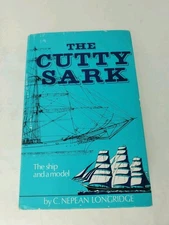 The Cutty Sark, The Ship and the Model by C. Nepean Longridge