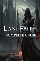 The Last Faith: Ultimate Guide - Top Tips Tricks &