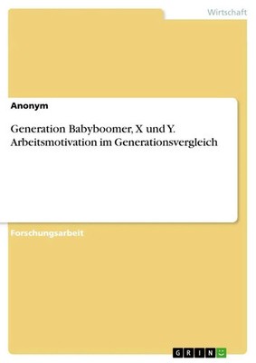 Anonymous | Generation Babyboomer, X und Y. Arbeitsmotivation im...