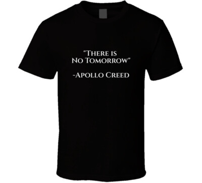 There Is No Tomorrow - Apollo Creed - Black  T Shirt
