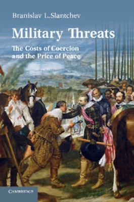 Military Threats The Costs of Coercion and the Price of Peace Slantchev