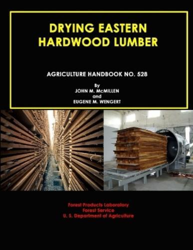 John M. Mcmillen Eugene M. Wengert  Drying Eastern Hardwood Lumber  (Tascabile)