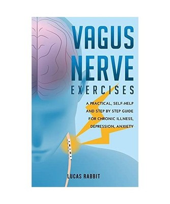 VAGUS NERVE EXERCISES: A PRACTICAL, SELF-HELP AND STEP BY STEP GUIDE FOR CHRONIC