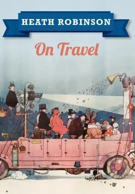 Heath Robinson On Travel | William Heath Robinson | Englisch | Taschenbuch