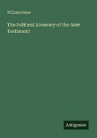The Political Economy Of The New Testament William Innes