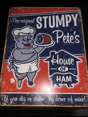 Stumpy Pete's House Of Ham Decorative Metal Tin Sign Made in the USA 12.5  X 16 